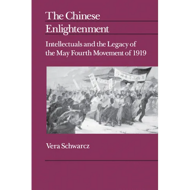 The Chinese Enlightenment: Intellectuals and the Legacy of the May Fourth Movement of 1919 Volume 27