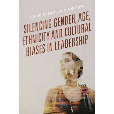 Silencing Gender, Age, Ethnicity and Cultural Biases in Leadership