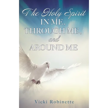 The Holy Spirit in Me, Through Me, and Around Me