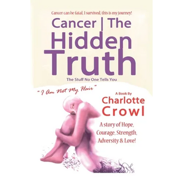 Cancer The Hidden Truth: The Stuff No one Tells You
