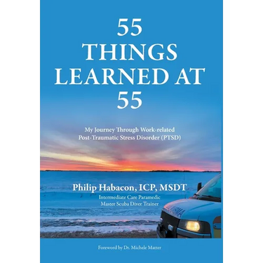 55 Things Learned at 55: My Journey Through Work-related Post-Traumatic Stress Disorder (PTSD)