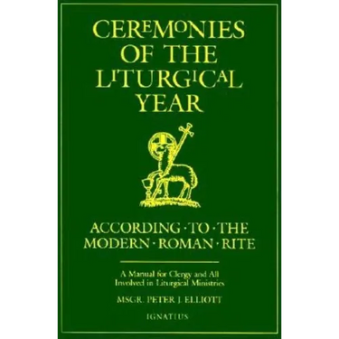 Ceremonies of the Liturgical Year: According to the Modern Roman Rite