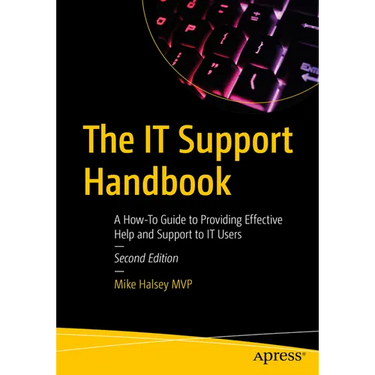 The It Support Handbook: A How-To Guide to Providing Effective Help and Support to It Users