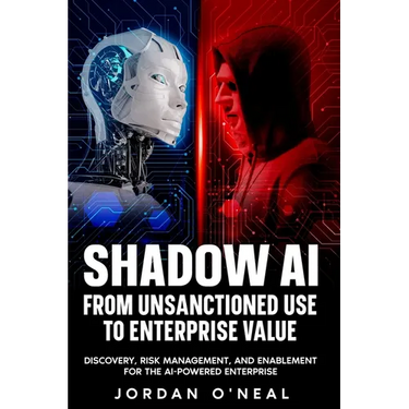 Shadow AI From Unsanctioned Use to Enterprise Value: Discovery, Risk Management, and Enablement for the AI-Powered Enterprise