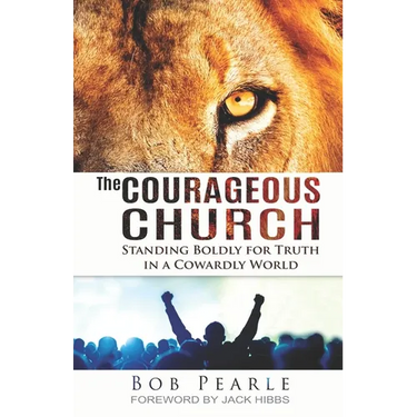 The Courageous Church: Standing Boldly for Truth in a Cowardly World