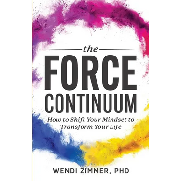 The Force Continuum: How to Shift Your Mindset to Transform Your Life