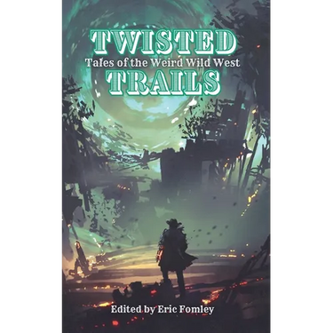 Twisted Trails: Tales of the Weird Wild West