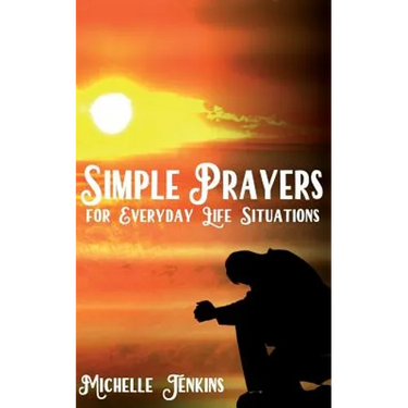 Simple Prayers For Everyday Life Situations