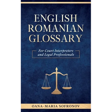 English - Romanian Glossary for Court Interpreters and Legal Professionals