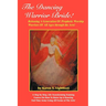 The Dancing Warrior Bride!: Releasing A Generation Of Prophetic Worship Warriors Of All Ages through the Arts!