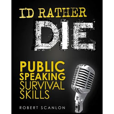 I'd Rather Die! Public Speaking Survival Skills