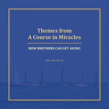 Themes from A Course in Miracles: How Brothers Can Get Along