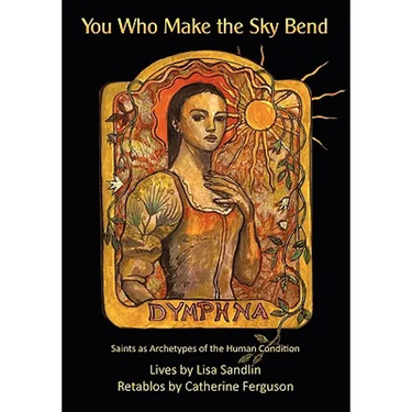 You Who Make the Sky Bend: Saints as Archetypes of the Human Condition