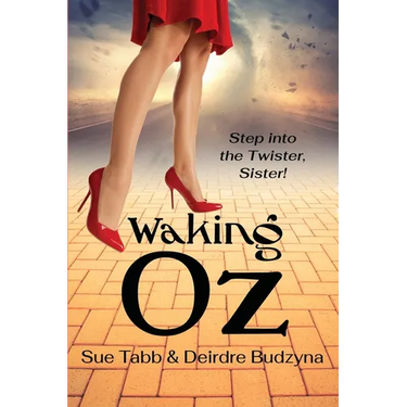 Waking Oz: A Guide for Women Who Want to Use Brains, Heart, and Courage to Create a Kickass Life