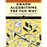 Graph Algorithms the Fun Way: Powerful Algorithms Decoded, Not Oversimplified