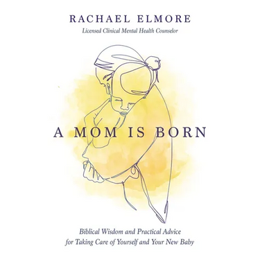 A Mom Is Born: Biblical Wisdom and Practical Advice for Taking Care of Yourself and Your New Baby - The Perfect Christian Baby Shower Gift or Postpart