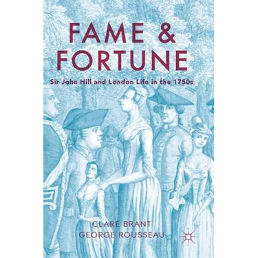 Fame and Fortune: Sir John Hill and London Life in the 1750s