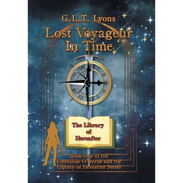 Lost Voyageur In Time: Book One of the Emmaline O'Byrne and the Library of Hereafter Series