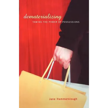 Dematerializing: Taming the Power of Possessions