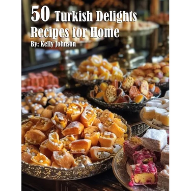 50 Turkish Delights Recipes for Home
