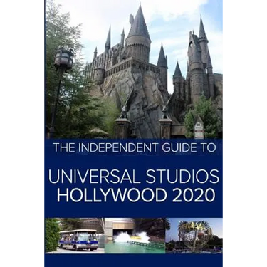 The Independent Guide to Universal Studios Hollywood 2020: A travel guide to California's popular theme park