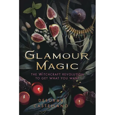 Glamour Magic: The Witchcraft Revolution to Get What You Want