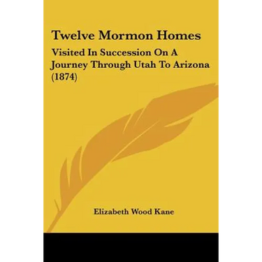 Twelve Mormon Homes: Visited in Succession on a Journey Through Utah to Arizona (1874)