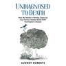 Undiagnosed to Death: How My Mother's Writing Captured Our Family's Hidden Battle with Huntington's Disease