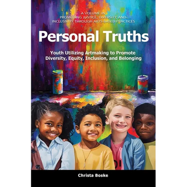 Personal Truths: Youth Utilizing Artmaking to Promote Diversity, Equity, Inclusion, and Belonging