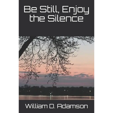 Be Still, Enjoy the Silence