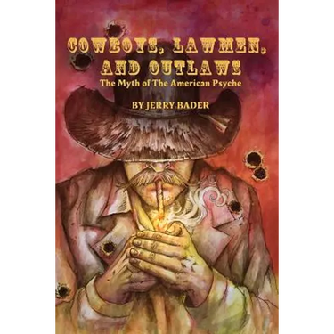 Cowboys, Lawmen, and Outlaws: The Myth of The American Psyche