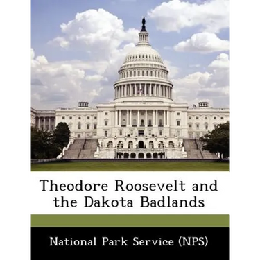 Theodore Roosevelt and the Dakota Badlands
