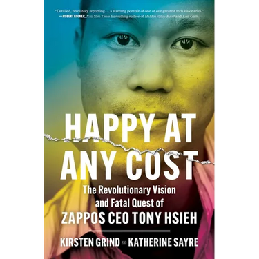 Happy at Any Cost: The Revolutionary Vision and Fatal Quest of Zappos CEO Tony Hsieh
