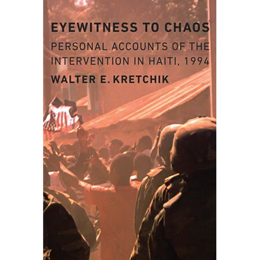 Eyewitness to Chaos: Personal Accounts of the Intervention in Haiti, 1994