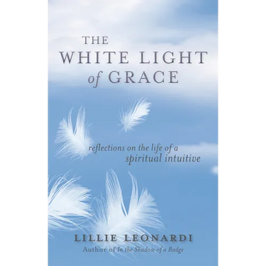 The White Light of Grace: Reflections on the Life of a Spiritual Intuitive