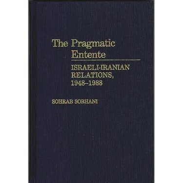 The Pragmatic Entente: Israeli-Iranian Relations, 1948-1988