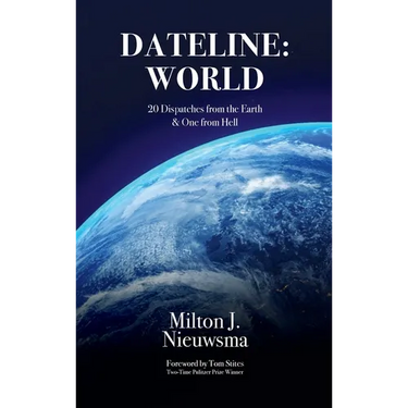 Dateline World-20 Dispatches from the Earth & One from Hell