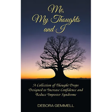 Me, My Thoughts and I: A Collection of Thought Drops Designed to Increase Confidence and Reduce Imposter Syndrome