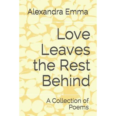 Love Leaves the Rest Behind: A Collection of Poems