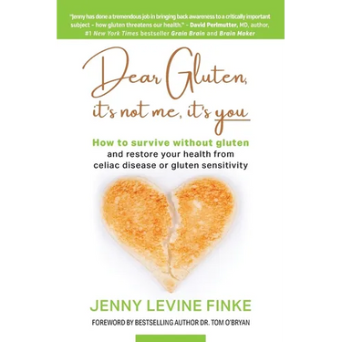 Dear Gluten, It's Not Me, It's You: How to survive without gluten and restore your health from celiac disease or gluten sensitivity
