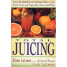 Total Juicing: Over 125 Healthful and Delicious Ways to Use Fresh Fruit and Vegetable Juices and Pulp