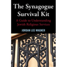The Synagogue Survival Kit: A Guide to Understanding Jewish Religious Services