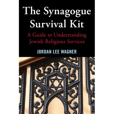 The Synagogue Survival Kit: A Guide to Understanding Jewish Religious Services