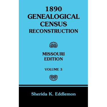 1890 Genealogical Census Reconstruction: Missouri, Volume 3