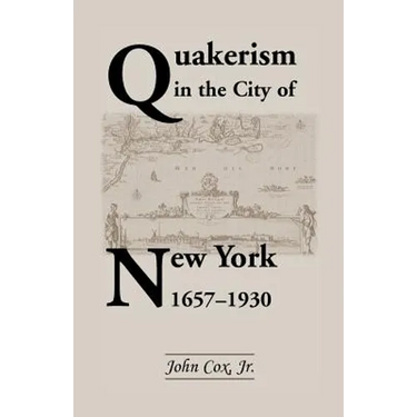 Quakerism in the City of New York 1657-1930