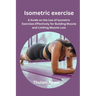 Isometric exercise: A Guide on the Use of Isometric Exercises Effectively for Building Muscle and Limiting Muscle Loss