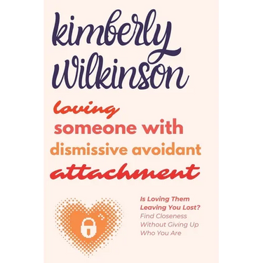 Loving Someone with Dismissive Avoidant Attachment: Is Loving Them Leaving You Lost? Find Closeness Without Giving Up Who You Are