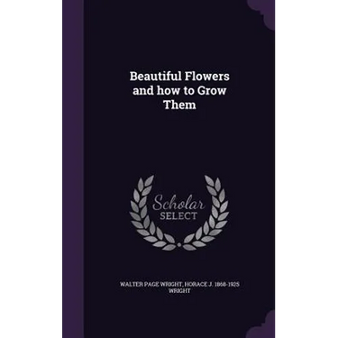 Beautiful Flowers and how to Grow Them
