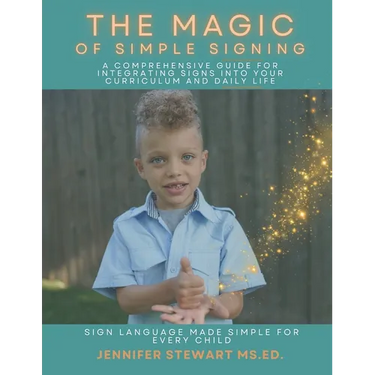 The Magic of Simple Signing: A Comprehensive Guide for Integrating Signs into Your Curriculum and Daily Life