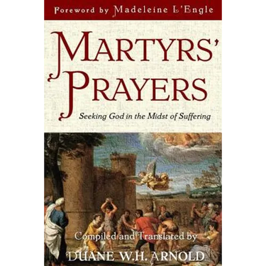 Martyrs' Prayers: Seeking God in the Midst of Suffering